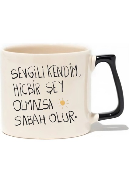 Sevgili Kendim,hiçbir Şey Olmazsa Sabah Olur Hediyelik Kupa - Hediye Seramik Kupa