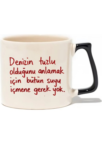 Denizin Tuzlu Olduğunu Anlamak Için Bütün Suyu Içmene Gerek Yok - Hediye Seramik Kupa