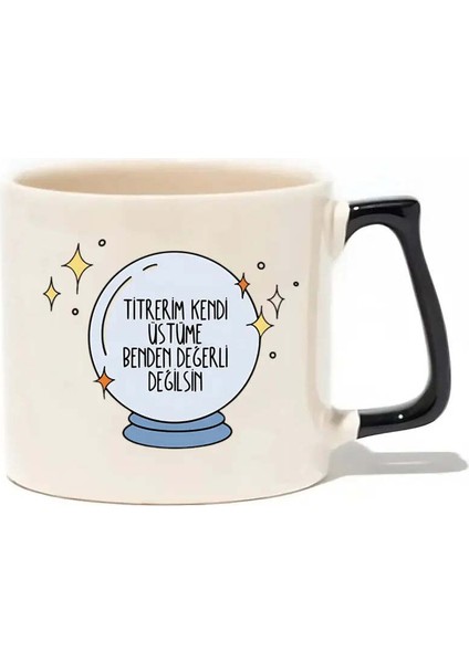 Titrerim Kendi Üstüme Benden Değerli Değilsin Lüks Kupa- Hediye Seramik Kupa