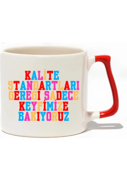 Kalite Standartları Gereği Sadece Keyfimize Bakıyoruz Lüks Kupa - Hediye Seramik Kupa