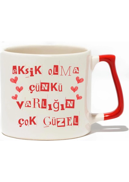 Eksik Olma Çünkü Varlığın Çok Güzel Lüks Kupa- Hediye Seramik Kupa