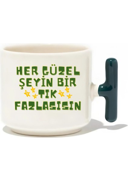 Her Güzel Şeyin Bir Tık Fazlasısın Latte Fincanı - Hediye Seramik Kupa