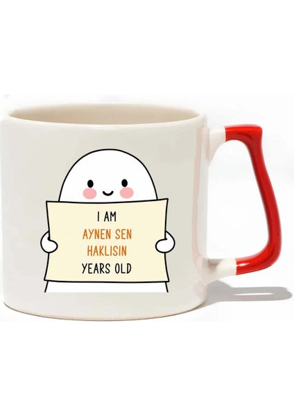 I'm Aynen Sen Haklısın Years Old Lüks Kupa - Hediye Seramik Kupa
