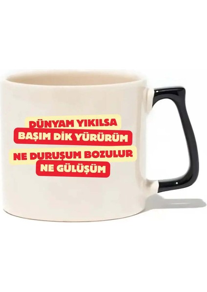 Dünyam Yıkılsa Başım Dik Yürürüm Ne Duruşum Bozulur Ne Gülüşüm Lüks Kupa- Hediye Seramik Kupa