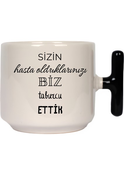 Sizin Hasta Aldıklarınız Biz Taburcu Ettik Latte Fincanı- Hediye Seramik Kupa