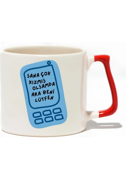 Sana Çok Kızmış Olsamda Ara Beni Lütfen Lüks Kupa - Hediye Seramik Kupa