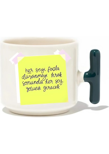 Her Şeyi Fazla Düşünmeyi Bırak Sonunda Her Şey Yoluna Girecek Latte Fincanı- Hediye Seramik Kupa