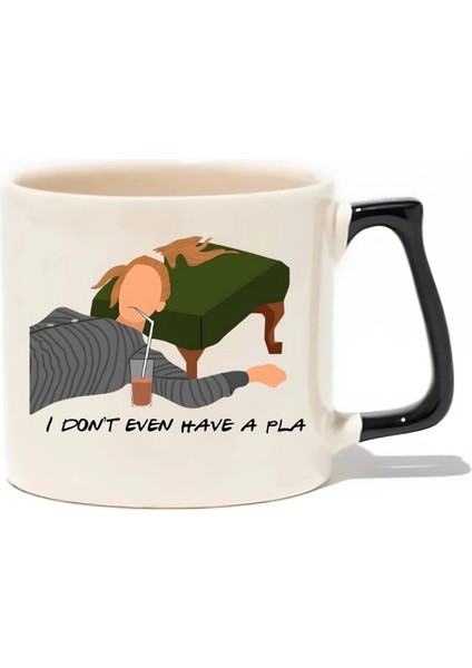 Friends Phoebe I Don't Even Have A Pla Lüks Kupa - Hediye Seramik Kupa