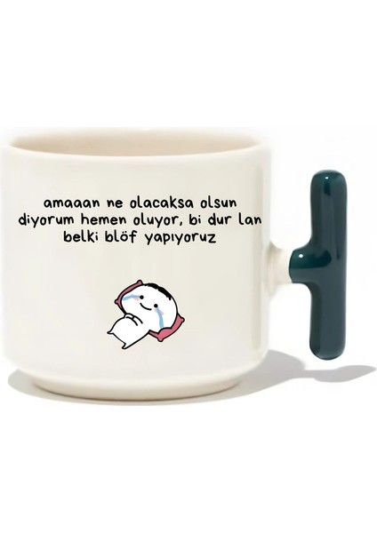 Amaan Ne Olacaksa Olsun Diyorum Hemen Oluyor, Bi Dur Lan Belki Blöf Yapıyoruz Latte Fincanı