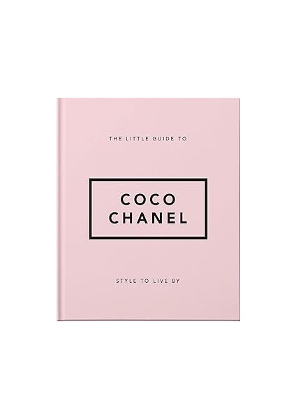 The Little Guide To Coco Chanel: To Live By