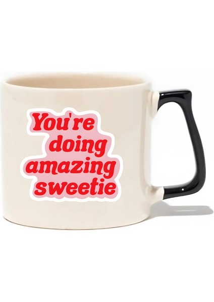 You're Doing Amazing Sweetie Lüks Kupa - Hediye Seramik Kupa