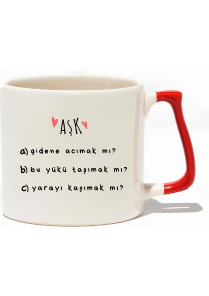 Aşk Gidene Acımak Mı? Bu Yükü Taşımak Mı? Yarayı Kaşımak Mı? Lüks Kupa - Hediye Seramik Kupa