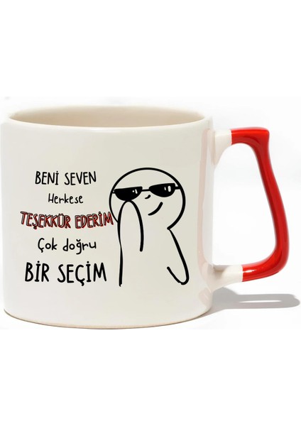 Beni Seven Herkese Teşekkür Ederim Çok Doğru Bir Seçim Lüks Kupa - Hediye Seramik Kupa