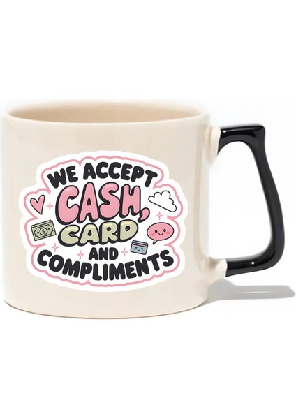 We Accept Cash, Card And Compliments Lüks Kupa - Hediye Seramik Kupa