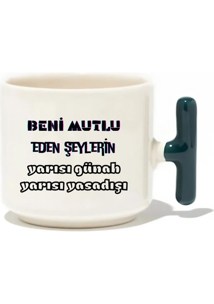 Beni Mutlu Eden Şeylerin Yarısı Günah Yarısı Yasadışı Latte Fincanı- Hediye Seramik Kupa