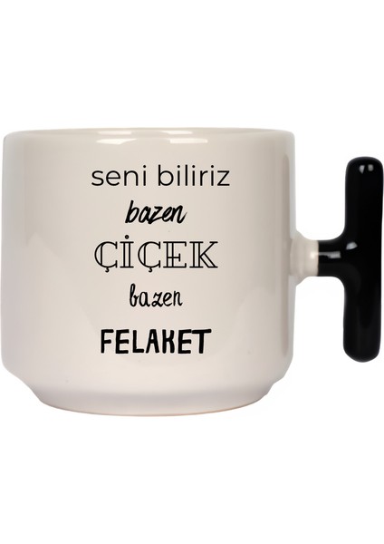 Seni Biliriz Bazen Çiçek Bazen Felaket Latte Fincanı- Hediye Seramik Kupa