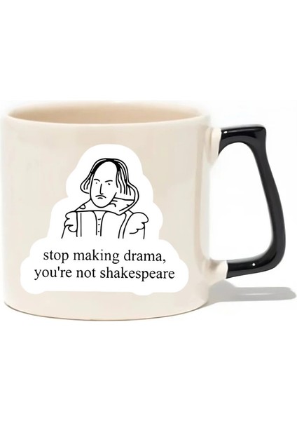 Stop Making Drama,you're Not Shakespeare Lüks Kupa - Hediye Seramik Kupa