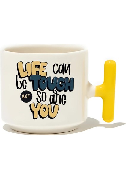 Life Can Be Tough But So Are You Latte Fincanı- Hediye Seramik Kupa