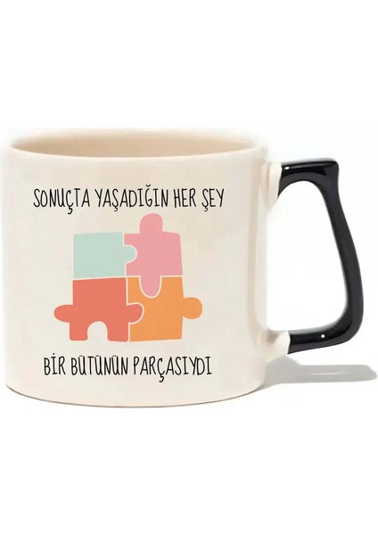 Sonuçta Yaşadığın Her Şey Bir Bütünün Parçasıydı Lüks Kupa- Hediye Seramik Kupa