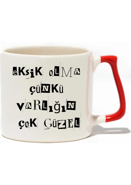 Eksik Olma Çünkü Varlığın Çok Güzel Lüks Kupa- Hediye Seramik Kupa