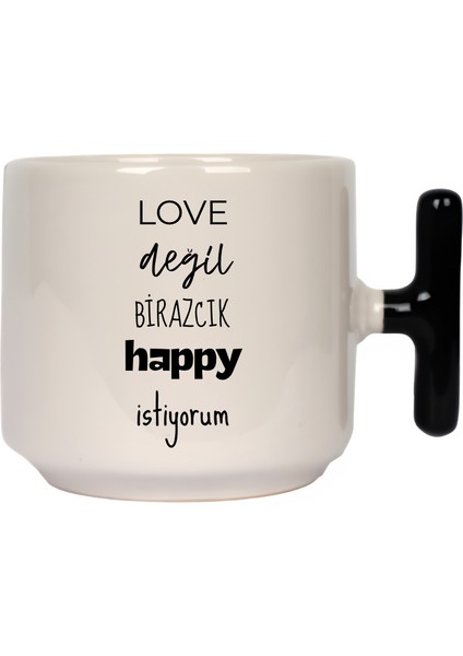 Love Değil Birazcık Happy Istiyorum Latte Fincanı- Hediye Seramik Kupa