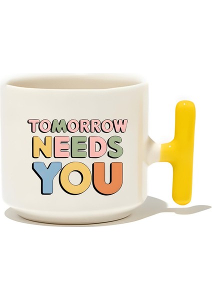Tomorrow Needs You Latte Fincanı- Hediye Seramik Kupa
