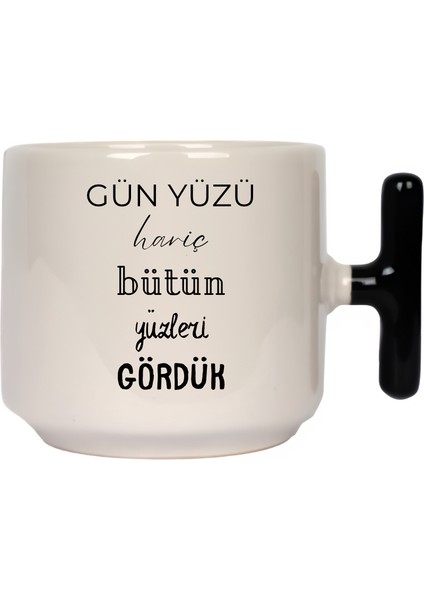 Gün Yüzü Hariç Bütün Yüzleri Gördük Latte Fincanı- Hediye Seramik Kupa