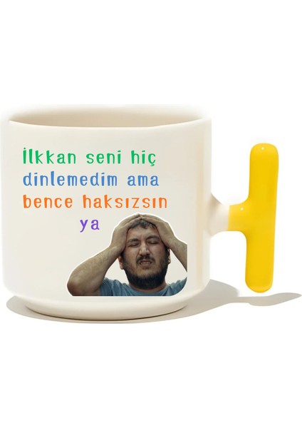 Ilkkan Seni Hiç Dinlemedim Ama Bence Haksızsın Ya Latte Fincanı- Hediye Seramik Kupa