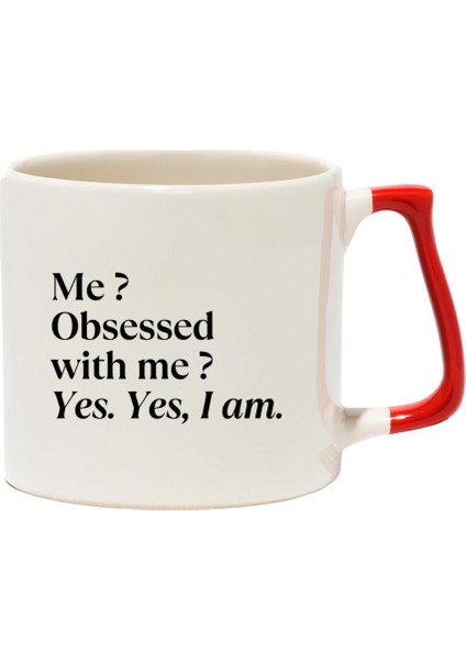 Me? Obsessed With Me? Yes. Yes, I Am. Lüks Kupa - Hediye Seramik Kupa