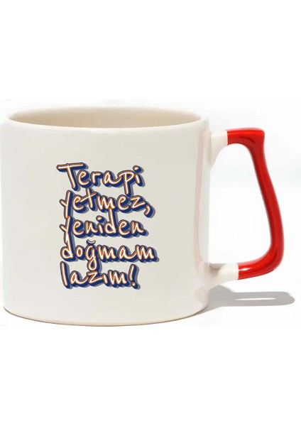 Terapi Yetmez Yeniden Doğmam Lazım! Lüks Kupa- Hediye Seramik Kupa