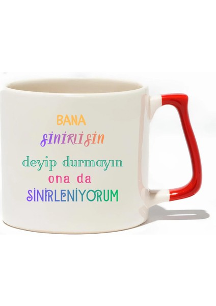 Bana Sinirlisin Deyip Durmayın Ona Da Sinirleniyorum Lüks Kupa - Hediye Seramik Kupa