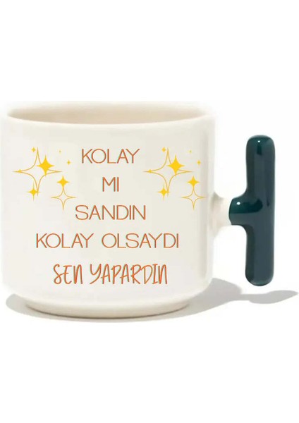 Kolay Mı Sandın Kolay Olsaydı Sen Yapardın Latte Fincanı- Hediye Seramik Kupa