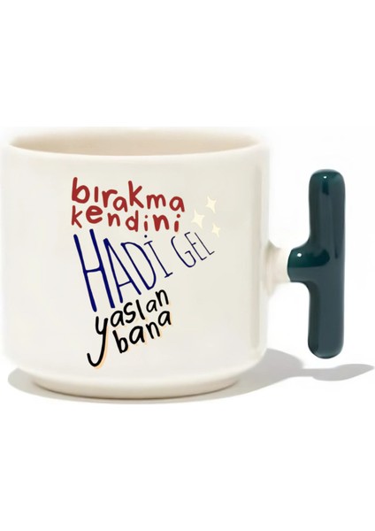 Bırakma Kendini Hadi Gel Yaslan Bana Latte Fincanı- Hediye Seramik Kupa