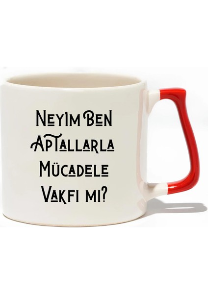 Neyim Ben Aptallarla Mücadele Vakfı Mı? Lüks Kupa- Hediye Seramik Kupa