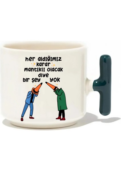 Her Aldığımız Karar Mantıklı Olacak Diye Bir Şey Yok Latte Fincanı- Hediye Seramik Kupa