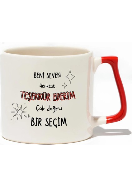 Beni Seven Herkese Teşekkür Ederim Çok Doğru Bir Seçim Lüks Kupa - Hediye Seramik Kupa