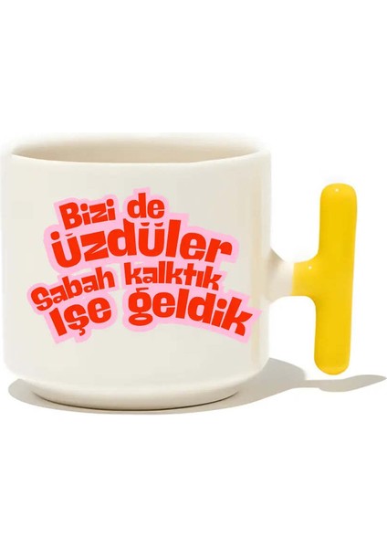 Bizi De Üzdüler Sabah Kalktık Işe Geldik Latte Fincanı- Hediye Seramik Kupa