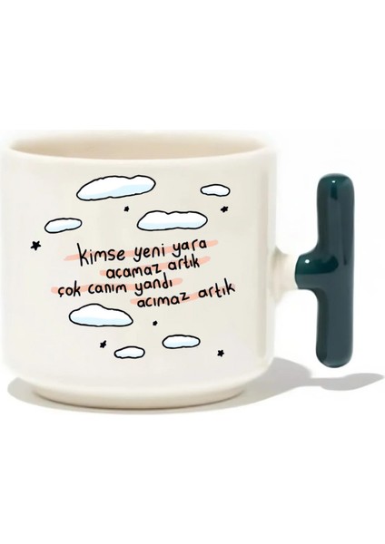 Kimse Yeni Yara Açamaz Artık Çok Canım Yandı Acımaz Artık Latte Fincanı- Hediye Seramik Kupa