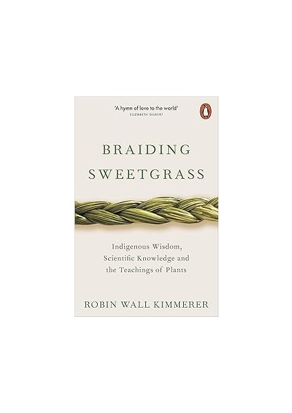 Braiding Sweetgrass: Indigenous Wisdom, Scientific Knowledge And The Teachings Of Plants