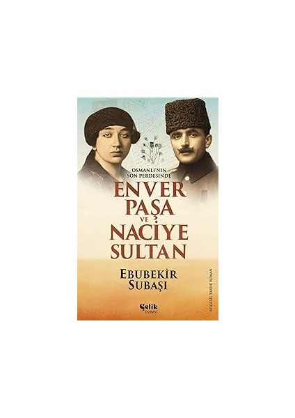 Osmanlı'nın Son Perdesinde Enver Paşa ve Naciye Sultan