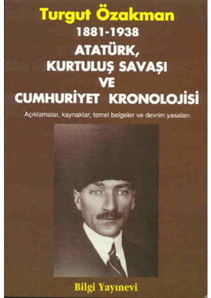 1881-1938 Atatürk, Kurtuluş Savaşı ve Cumhuriyet Kronolojisi Açıklamalar, Kaynaklar, Temel Belgeler
