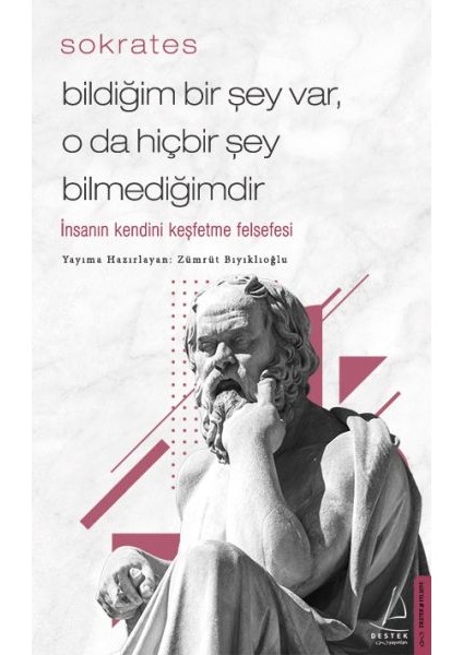 Bildiğim Bir Şey Var O Da Hiçbir Şey Bilmediğimdir - Insanın Kendini Keşfetme Felsefesi
