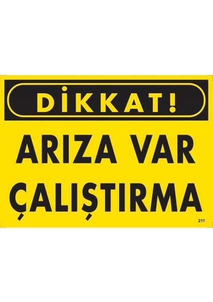 Dikkat Arıza Var Çalıştırma Uyarı Levhası 25X35 KOD:211
