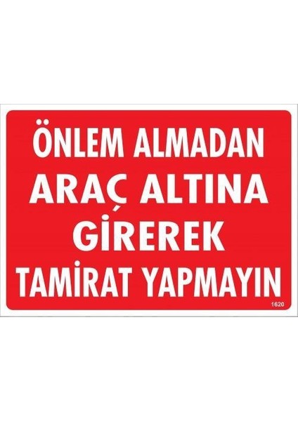 Önlem Almadan Araç Altına Girerek Tamirat Yapmayın Uyarı Levhası 25X35 KOD:1620