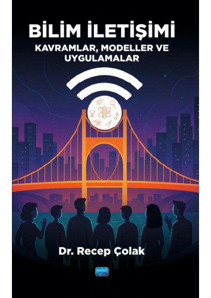 BİLİM İLETİŞİMİ - Kavramlar, Modeller ve Uygulamalar