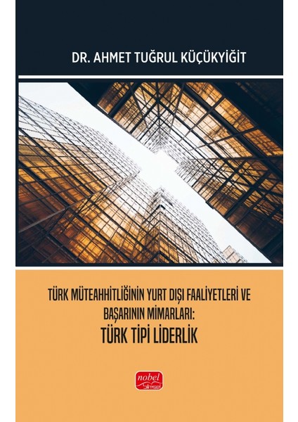 Türk Müteahhitliğinin Yurt Dışı Faaliyetleri ve Başarının Mimarla