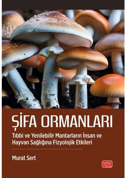 ŞİFA ORMANLARI - Tıbbi ve Yenilebilir Mantarların İnsan ve Hayvan