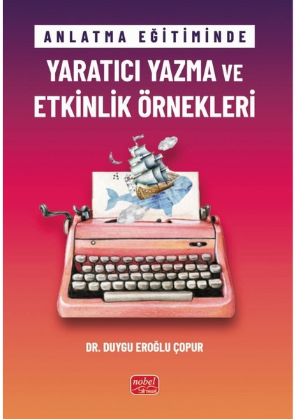 Anlatma Eğitiminde YARATICI YAZMA VE ETKİNLİK ÖRNEKLERİ