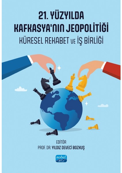 21. YÜZYILDA KAFKASYA’NIN JEOPOLİTİĞİ - Küresel Rekabet ve İş Bir