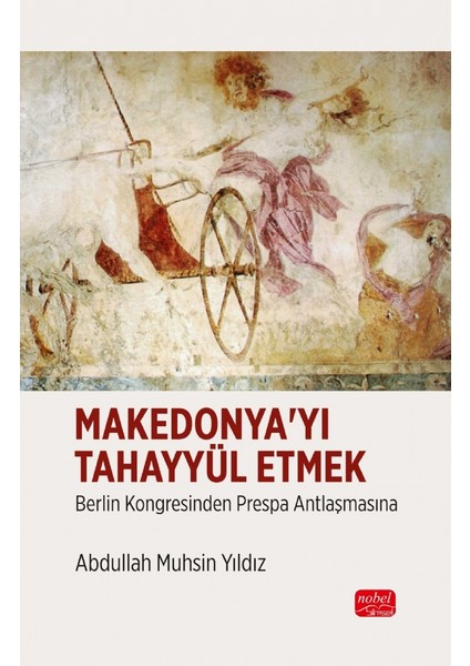 MAKEDONYA’YI TAHAYYÜL ETMEK - Berlin Kongresinden Prespa Antlaşma